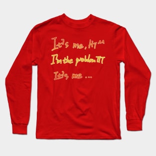 It's Me Hi I'm The Problem It's Me Long Sleeve T-Shirt